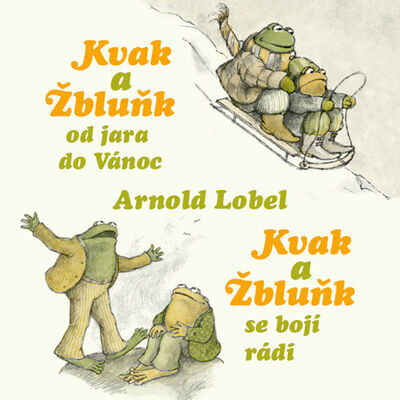 Kvak a Žbluňk - Kvak a Žbluňk se bojí rádi, Kvak a Žbluňk od jara do Vánoc - Arnold Lobel