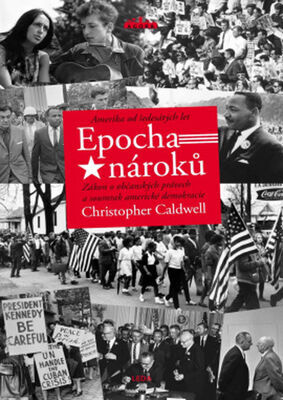 Epocha nároků - Amerika od šedesátých let - Christopher Caldwell