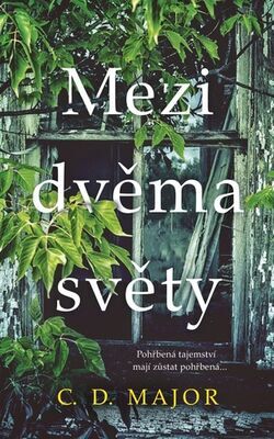 Mezi dvěma světy - Pohřbená tajemství mají zůstat pohřbená ... - C. D. Major