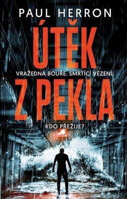 Útěk z pekla - Vražedná bouře, smrtící vězení. Kdo přežije? - Paul Herron