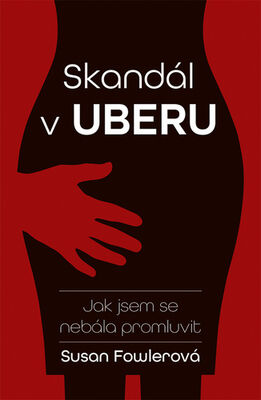 Skandál v Uberu - Jak jsem se nebála promluvit - Susan Fowler