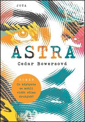 Astra - Co kdybyste se mohli vidět očima druhých? - Cedar Bowersová