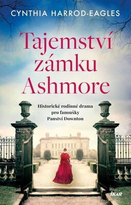 Tajemství zámku Ashmore - Historické rodinné drama pro fanoušky Panství Downton - Cynthia Harrod-Eagles