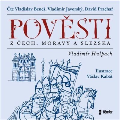 Pověsti z Čech, Moravy a Slezska - Vladimír Hulpach; Vladislav Beneš; Vladimír Javorský; David Prachař