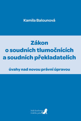 Zákon o soudních tlumočnících a soudních překladatelích - úvahy nad novou právní úpravou - Kamila Balounová