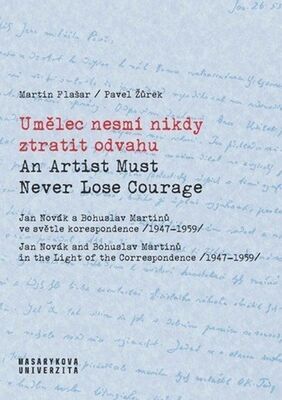 Umělec nesmí nikdy ztratit odvahu - An Artist Must Never Lose Courage - Martin Flašar; Pavel Žůrek