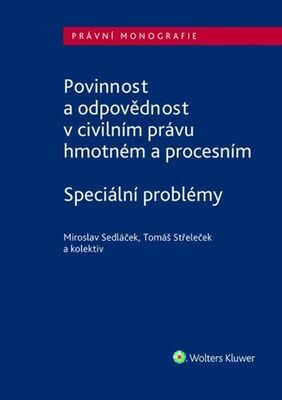 Povinnost a odpovědnost v civilním právu hmotném a procesním - Speciální problémy - Miroslav Sedláček; Tomáš Střeleček