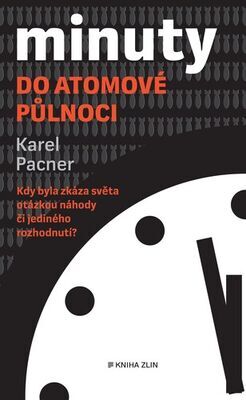 Minuty do atomové půlnoci - Kdy byla zkáza světa otázkou náhody či jediného rozhodnutí? - Karel Pacner