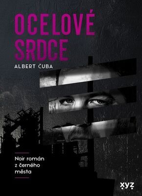 Ocelové srdce - Noir román z černého města - Albert Čuba