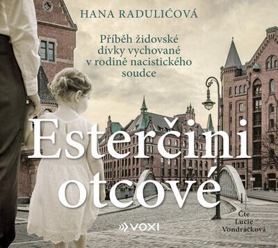 Esterčini otcové - Příběh židovské dívky vychované v rodině nacistického soudce - Hana Raduličová; Lucie Vondráčková