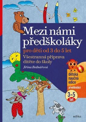 Mezi námi předškoláky pro děti od 3 do 5 let - Všestranná příprava dítěte do školy - Jiřina Bednářová