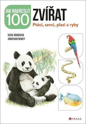 Jak nakreslit 100 zvířat - Ptáci, savci, plazi a ryby - Susie Hodgeová; Jonathan Newey