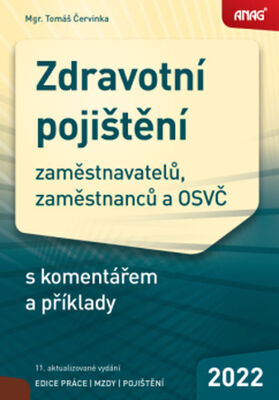 Zdravotní pojištění 2022 - zaměstnavatelů, zaměstnanců a OSVČ s komentářem a příklady - Tomáš Červinka