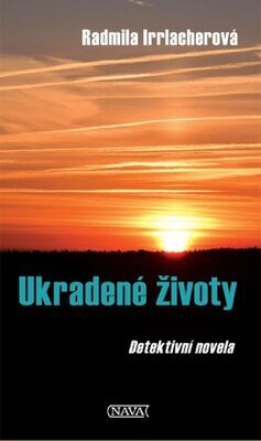 Ukradené životy - Detektivní novela - Radmila Irrlacherová