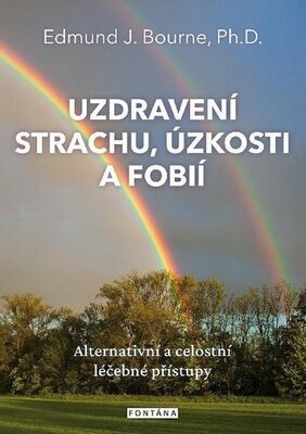 Uzdravení strachu, úzkostí a fobií - Edmund J. Bourne