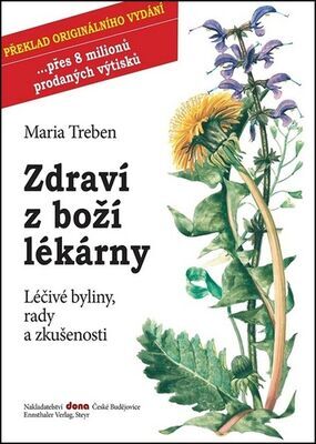 Zdraví z boží lékárny - Léčivé bylinky, rady a zkušenosti - Maria Treben