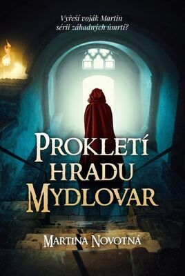 Prokletí hradu Mydlovar - Vyřeší voják Martin sérii záhadných úmrtí? - Martina Novotná