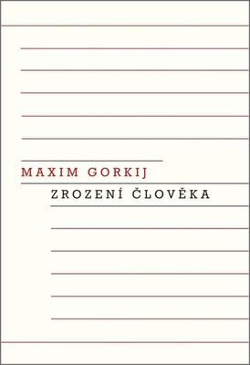 Zrození člověka - Maxim Gorkij