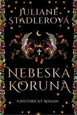 Nebeská koruna - Historický román - Juliane Stadlerová