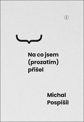 Na co jsem (prozatím) přišel - Michal Pospíšil