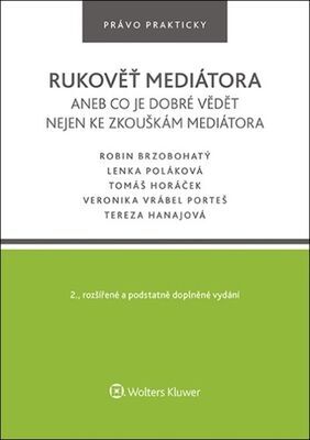 Rukověť mediátora aneb co je dobré vědět nejen ke zkouškám mediátora - Robin Brzobohatý; Lenka Poláková; Tomáš Horáček