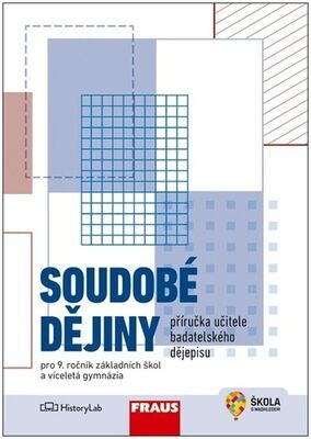 Soudobé dějiny Příručka učitele badatelského dějepisu - Pro 9. ročník základních škol a víceletá gymnázia