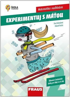 Experimentujeme s Máťou Matematika s nadhledem - Zábavné a badatelské úlohy pro žáky 8. a 9. tříd - Eva Zelendová; Eduard Fuchs