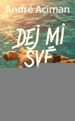 Dej mi své jméno - André Aciman