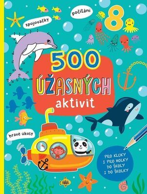 500 úžasných aktivit - Pro kluky i pro holky do školy i do školky