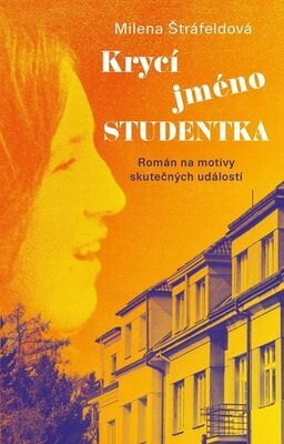 Krycí jméno Studentka - Román na motivy skutečných událostí - Milena Štráfeldová