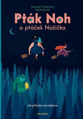 Pták Noh a ptáček Nožička - Jak přiletěly čarodějnice - Daniela Fischerová; Jakub Kouřil