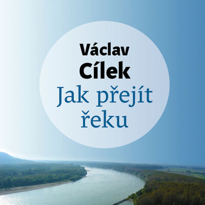 Jak přejít řeku - Václav Cílek; Tomáš Voženílek