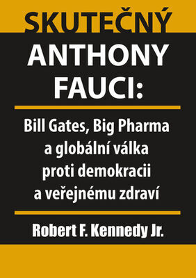 Skutečný Anthony Fauci - Bill Gates, Big Pharma a globální válka proti demokracii a veřejnému zdraví - Robert F. Kennedy Jr.