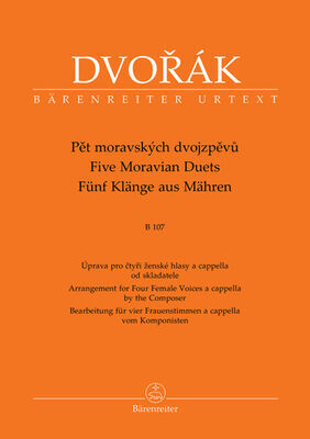 Pět moravských dvojzpěvů B 107 - Úprava pro čtyři ženské hlasy a cappella od skladatele - Antonín Dvořák