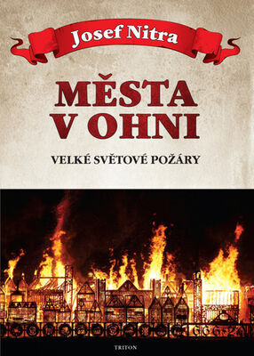 Města v ohni - Velké světové požáry - Josef Nitra