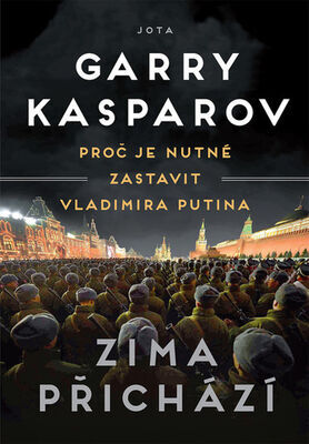 Zima přichází - Proč je nutné zastavit Vladimira Putina - Garry Kasparov