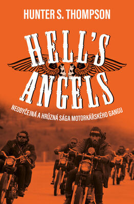 Hell's Angels - Neobyčejná a hrůzná sága motorkářského gangu - Hunter S. Thompson