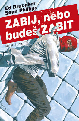 Zabij, nebo budeš zabit - Ed Brubaker; Sean Phillips