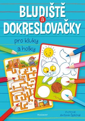 Bludiště a dokreslovačky pro kluky a holky - Antonín Šplíchal