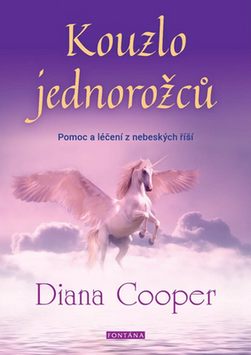 Kouzlo jednorožců - Pomoc a léčení z nebeských říší - Diana Cooper