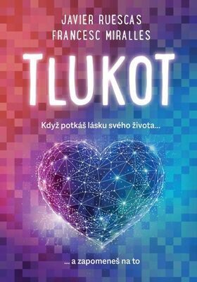 Tlukot - Když potkáš lásku svého života … a zapomeneš na to - Javier Ruescas; Francesc Miralles