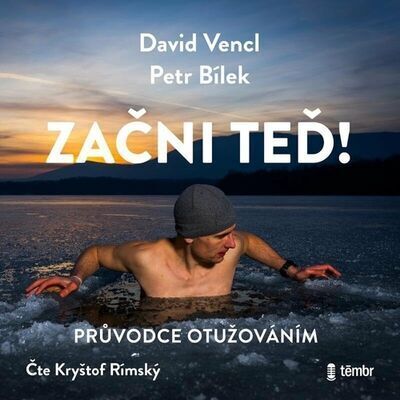 Začni teď! - Průvodce otužováním od světového rekordmana v plavání pod ledem - David Vencl; Petr Bílek; Kryštof Rímský