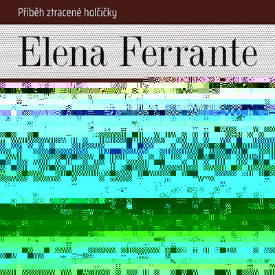 Geniální přítelkyně - Příběh ztracené holčičky - Elena Ferrante; Taťjana Medvecká