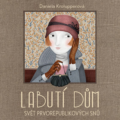 Labutí dům - Svět prvorepublikových snů - Daniela Krolupperová; Martha Issová