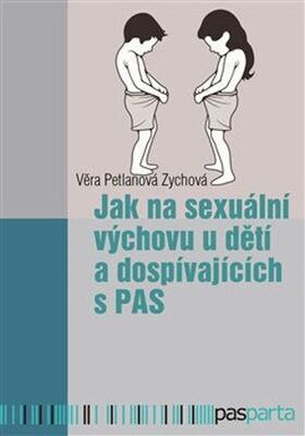 Jak na sexuální výchovu u dětí a dospívajících s PAS - Věra Petlanová Zychová