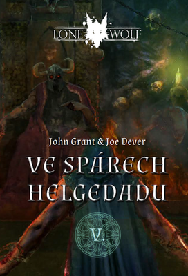 Lone Wolf Ve spárech Helgedadu - V. - John Grant; Joe Dever