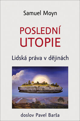 Poslední utopie - Lidská práva v dějinách - Samuel Moyn