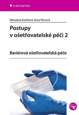 Postupy v ošetřovatelské péči 2 - bariérová ošetřovatelská péče - Miroslava Kachlová; Ilona Plevová