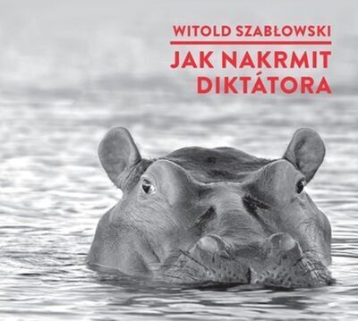 Jak nakrmit diktátora - Witold Szabłowski