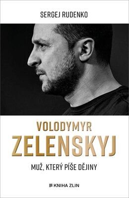 Volodymyr Zelenskyj - Muž, který píše dějiny - Serhij Rudenko